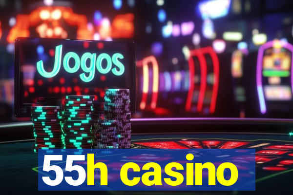 55h casino